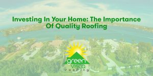 Investing in Your Home: The Importance of Quality Roofing