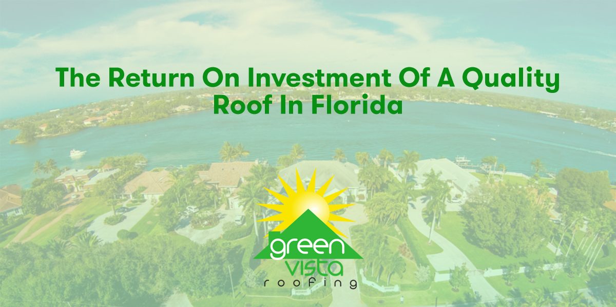The Return on Investment of a Quality Roof in Florida