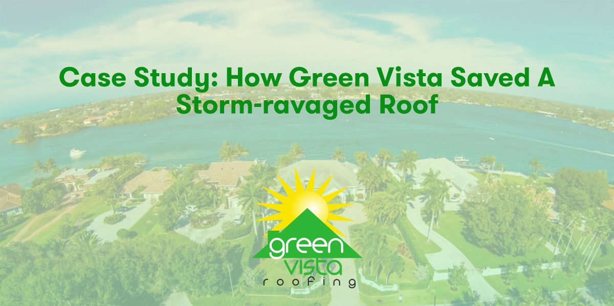 Case Study: How Green Vista Saved a Storm-Ravaged Roof