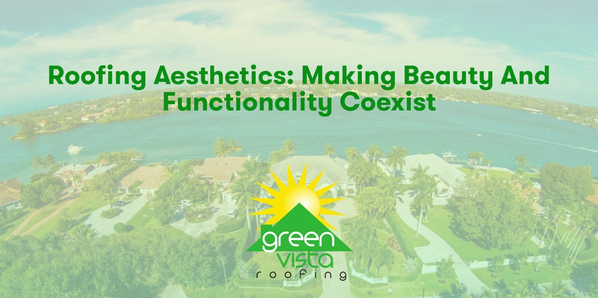 Roofing Aesthetics: Making Beauty and Functionality Coexist