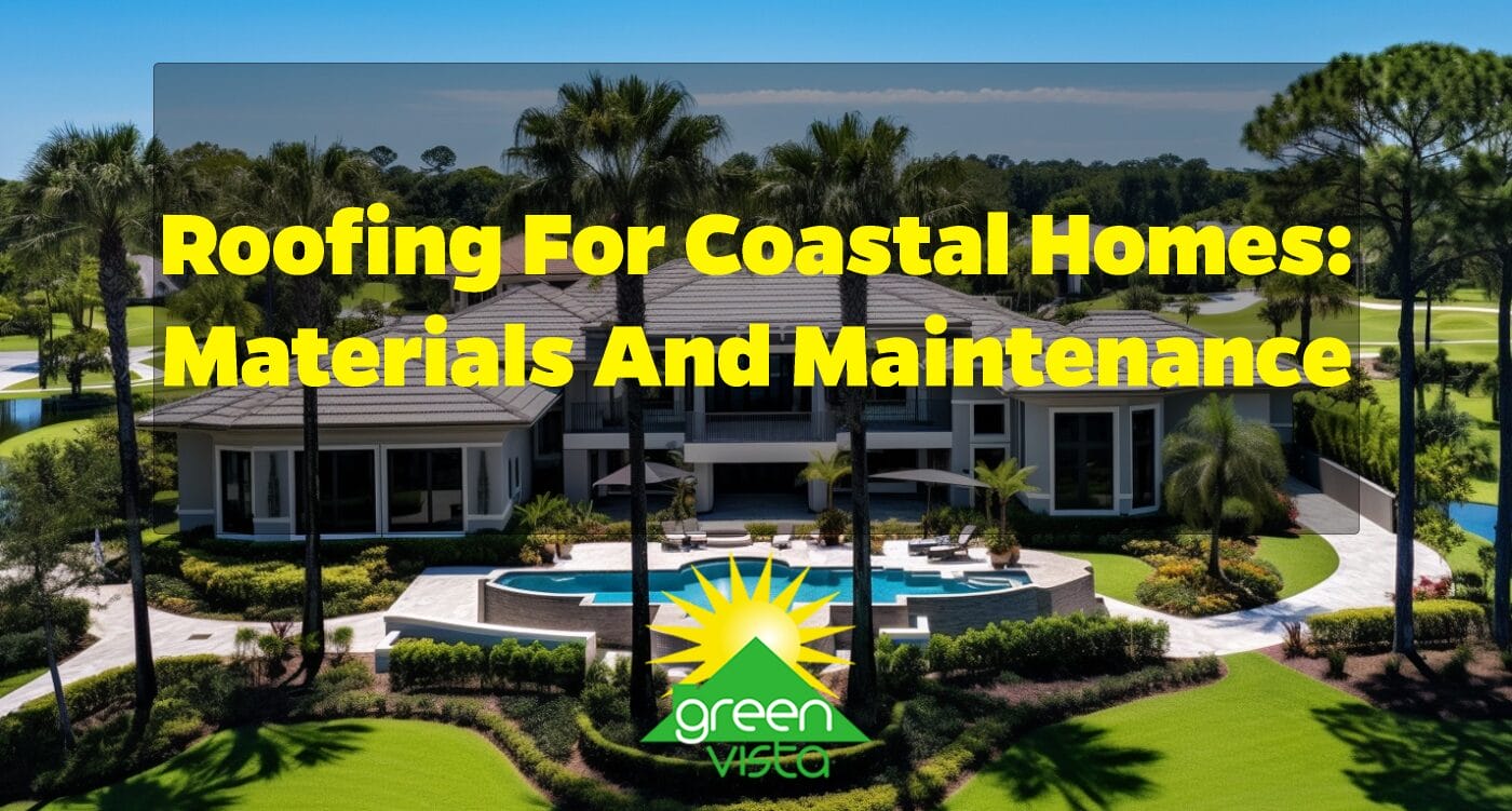 Roofing for Coastal Homes: Materials and Maintenance